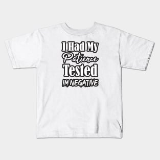 I Had My Patience Tested Im Negative fUNNY Kids T-Shirt